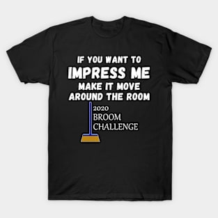 2020 Broom Challenge Impress Me And Make It Move Funny T-Shirt